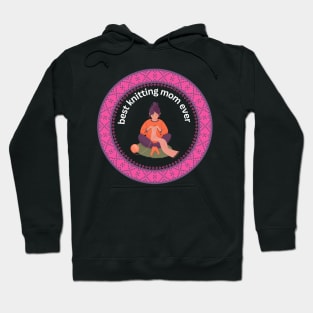 Best knitting mom ever Hoodie